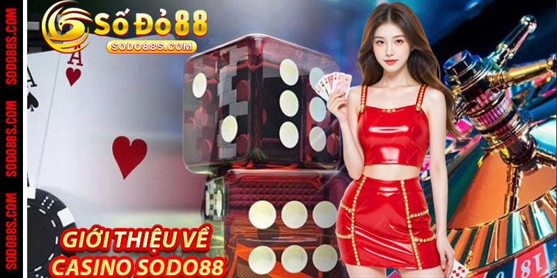 Casino Sodo88 – Chơi Sang, Trúng Lớn, Nhận Quà Liền Tay! - VEPIKA
