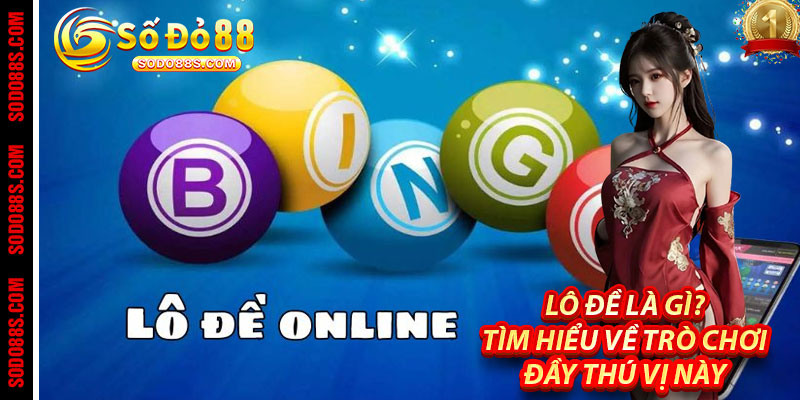 Lô Đề - Chơi Vui Trúng Thật, Đổi Vận Từng Con Số Tại Sodo88! - VEPIKA