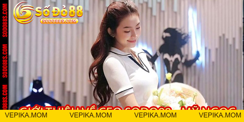 CEO Sodo88 – Mỹ Ngọc: Tầm Nhìn Chiến Lược, Xây Dựng Thương Hiệu Uy Tín! - VEPIKA