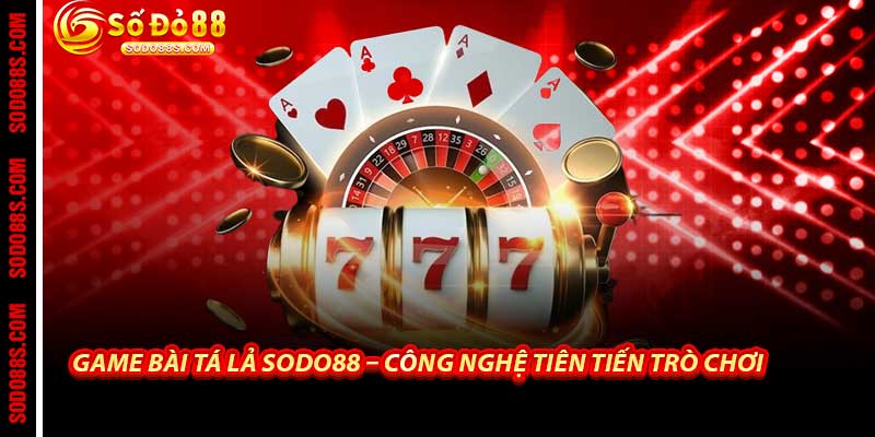 Game Bài Tá Lả - Sodo88 Sân Chơi Tiến Lên Đỉnh Cao Tỷ Lệ Cao - VEPIKA